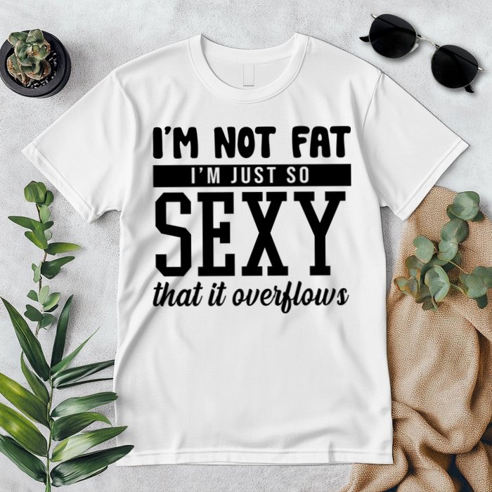 I'm Not Fat I'm Just So Sexy That It Overflows Funny Premium T-Shirt