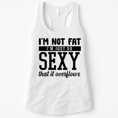I'm Not Fat I'm Just So Sexy That It Overflows Funny Womens Tank Top