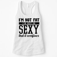 I'm Not Fat I'm Just So Sexy That It Overflows Funny Womens Tank Top