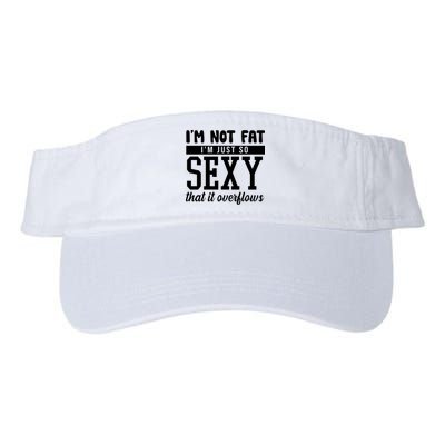 I'm Not Fat I'm Just So Sexy That It Overflows Funny Visor