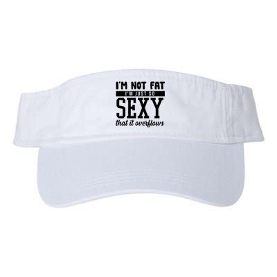 I'm Not Fat I'm Just So Sexy That It Overflows Funny Valucap Bio-Washed Visor