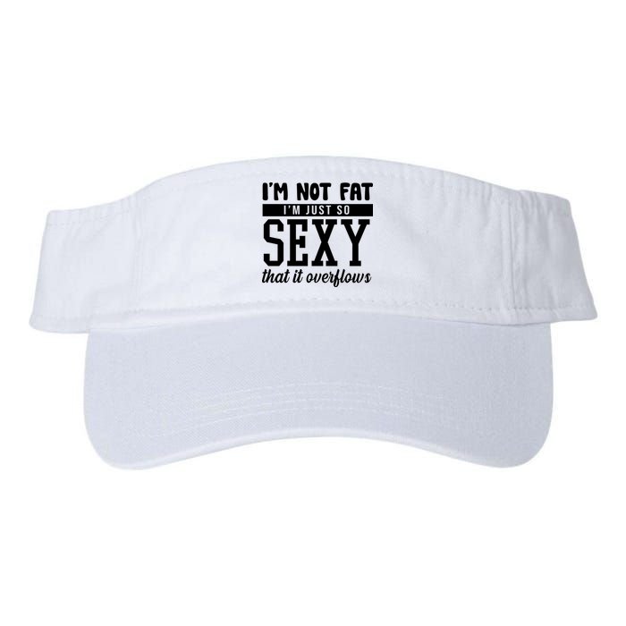 I'm Not Fat I'm Just So Sexy That It Overflows Funny Visor