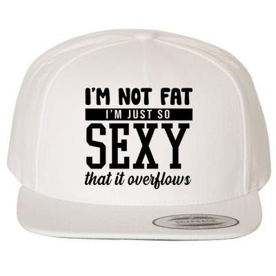 I'm Not Fat I'm Just So Sexy That It Overflows Funny Wool Snapback Cap