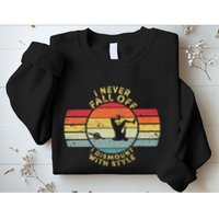I Never Fall Off I Dismount With Style One Wheel Owner Float Sweatshirt