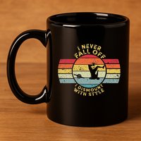 I Never Fall Off I Dismount With Style One Wheel Owner Float 11oz C Handle Ceramic Mug