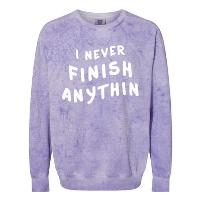 I Never Finish Anythin Gift Colorblast Crewneck Sweatshirt