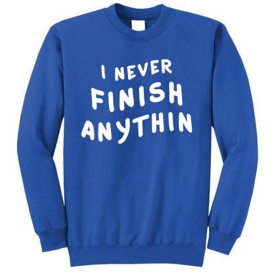 I Never Finish Anythin Gift Sweatshirt