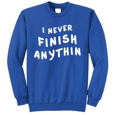 I Never Finish Anythin Gift Tall Sweatshirt