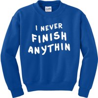 I Never Finish Anythin Gift Kids Sweatshirt