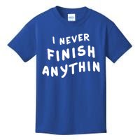 I Never Finish Anythin Gift Kids T-Shirt