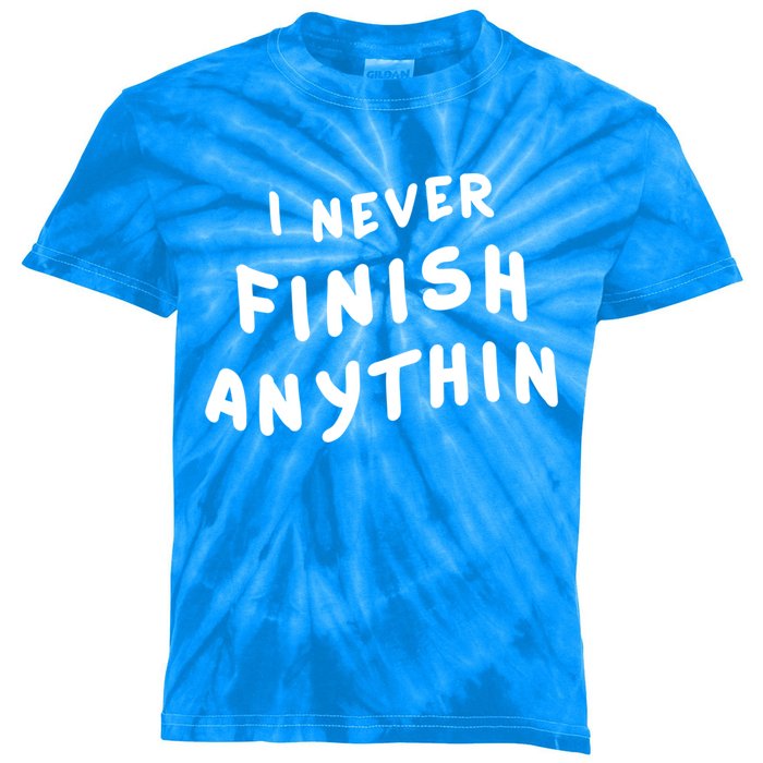 I Never Finish Anythin Gift Kids Tie-Dye T-Shirt