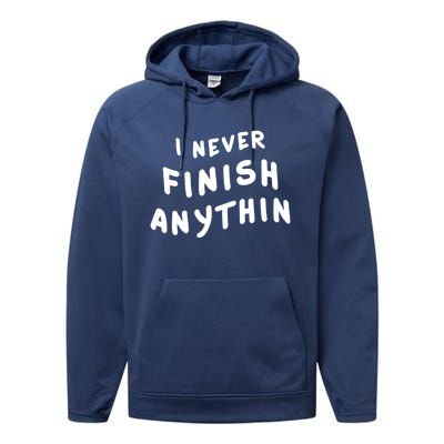 I Never Finish Anythin Gift Performance Fleece Hoodie