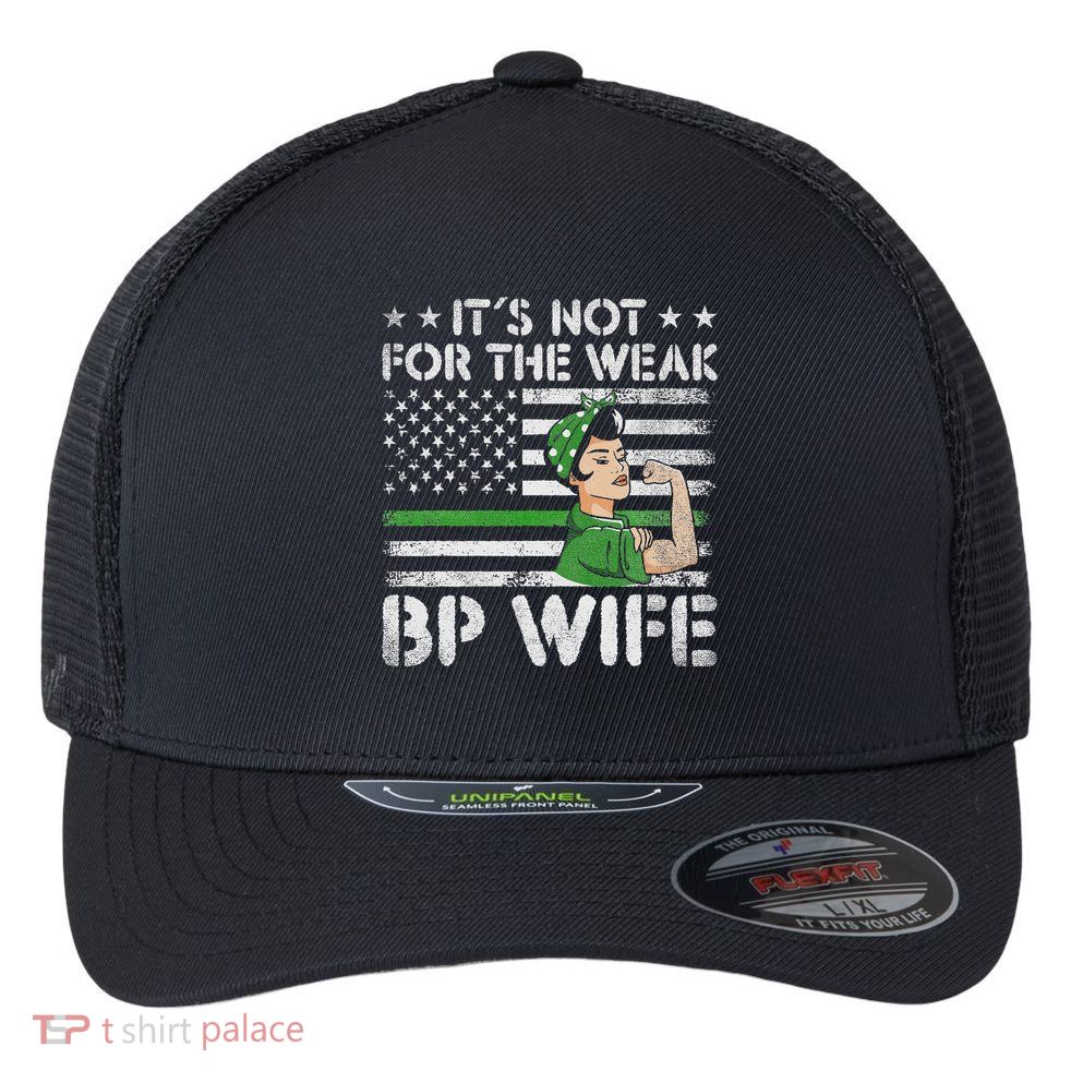 It's Not For The Weak Border Patrol Wife Flexfit Unipanel Trucker Cap
