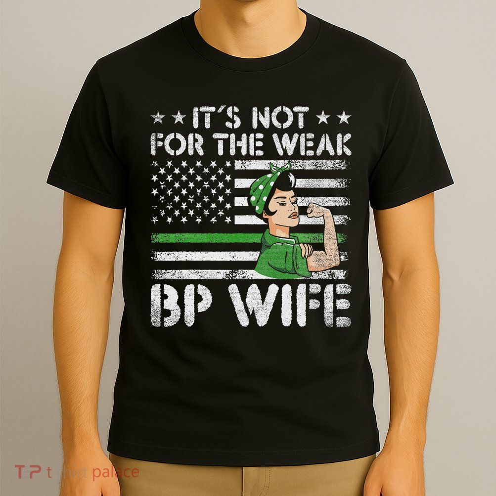 It's Not For The Weak Border Patrol Wife T-Shirt