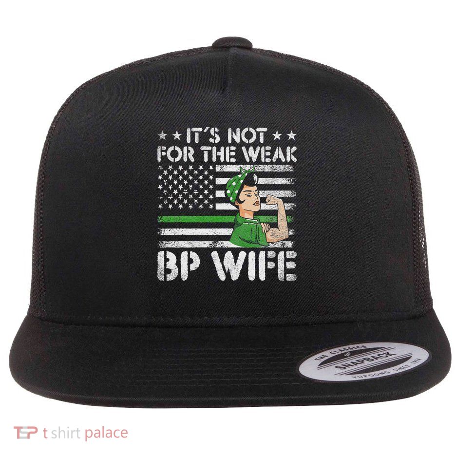 It's Not For The Weak Border Patrol Wife Flatbill Hat