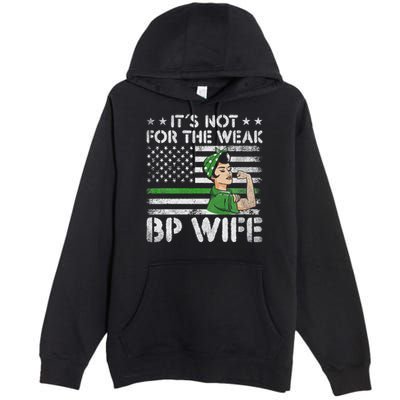 It's Not For The Weak Border Patrol Wife Premium Pullover Hoodie