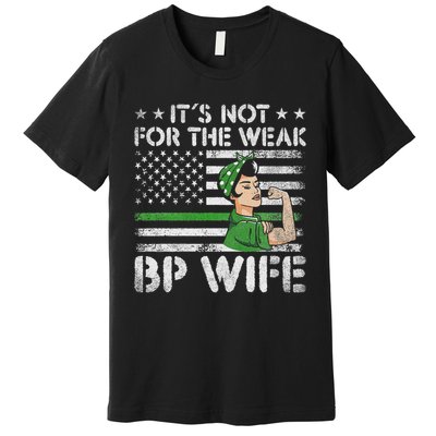 It's Not For The Weak Border Patrol Wife Premium T-Shirt