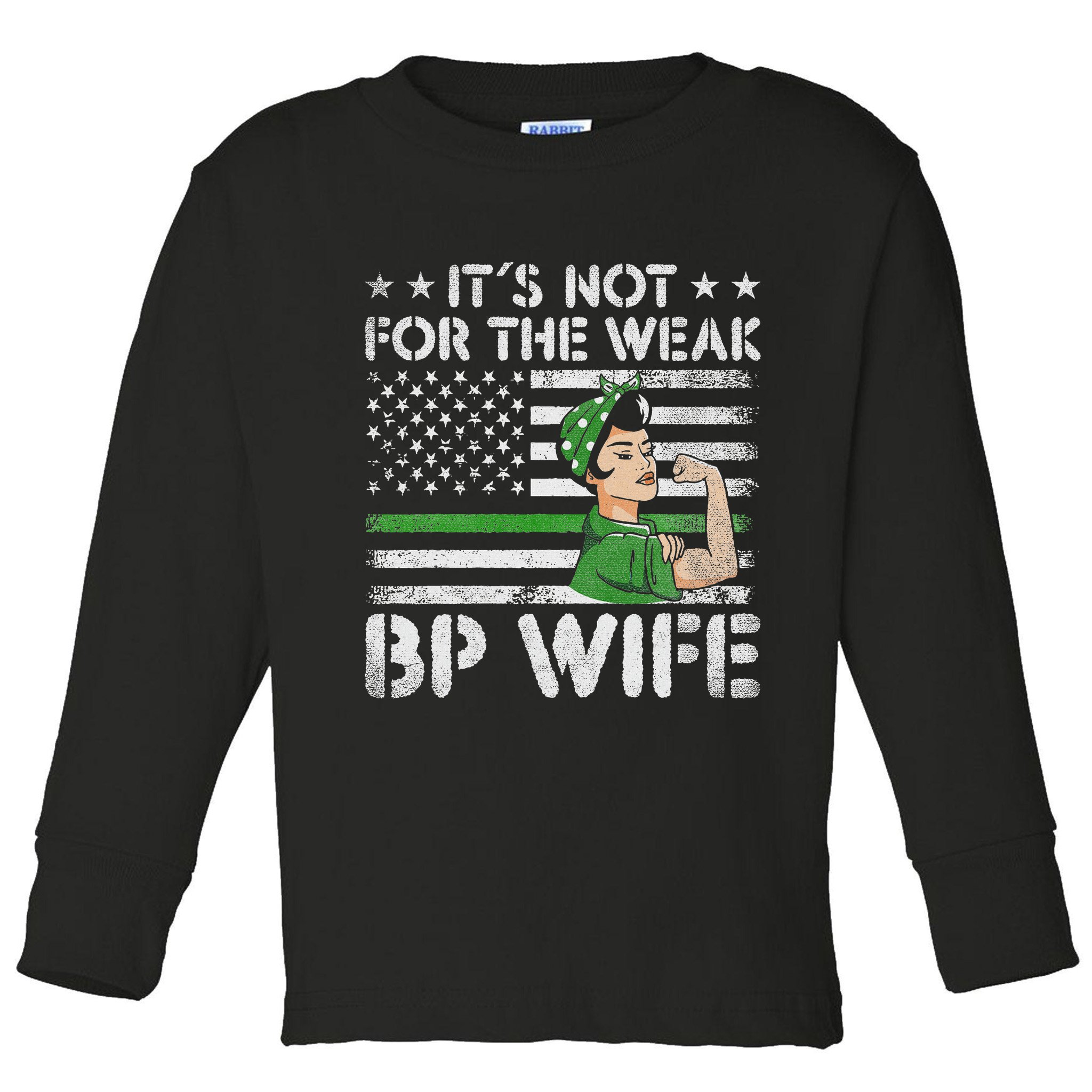 It's Not For The Weak Border Patrol Wife Toddler Long Sleeve Shirt
