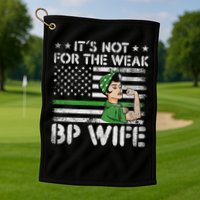 It's Not For The Weak Border Patrol Wife Golf Towel