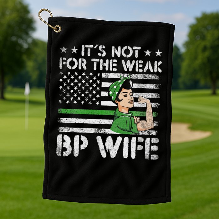 It's Not For The Weak Border Patrol Wife Golf Towel
