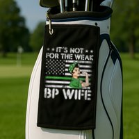It's Not For The Weak Border Patrol Wife Golf Towel