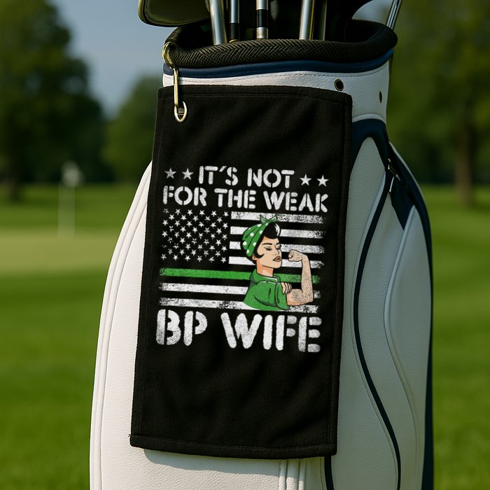 It's Not For The Weak Border Patrol Wife Golf Towel