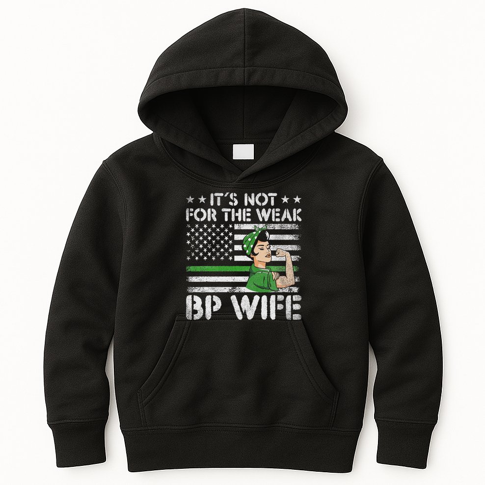 It's Not For The Weak Border Patrol Wife Kids Hoodie