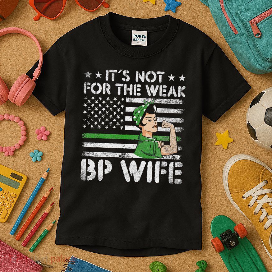 It's Not For The Weak Border Patrol Wife Kids T-Shirt