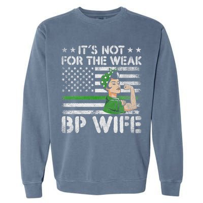It's Not For The Weak Border Patrol Wife Garment-Dyed Sweatshirt