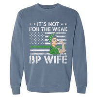 It's Not For The Weak Border Patrol Wife Garment-Dyed Sweatshirt