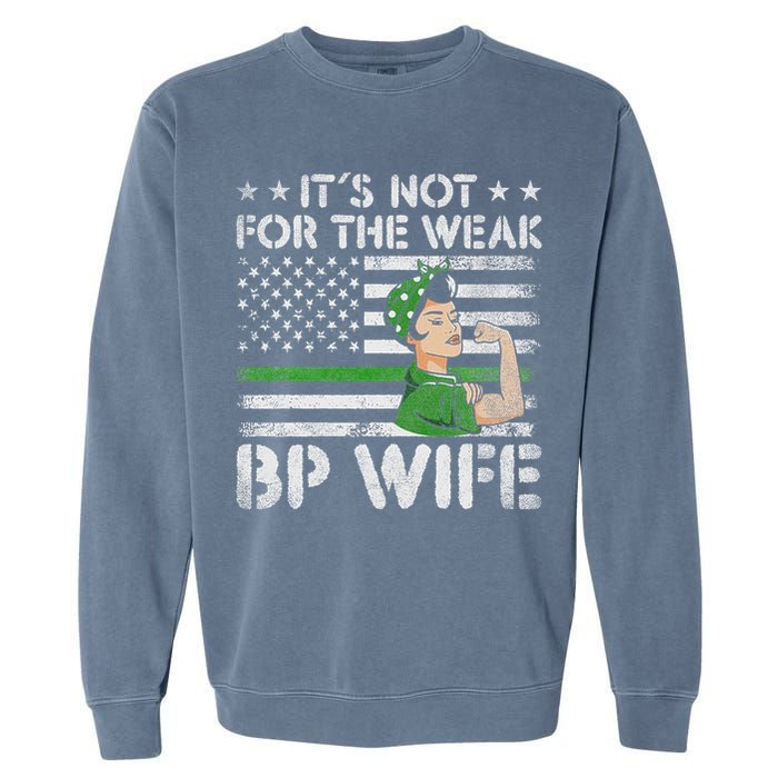 It's Not For The Weak Border Patrol Wife Garment-Dyed Sweatshirt