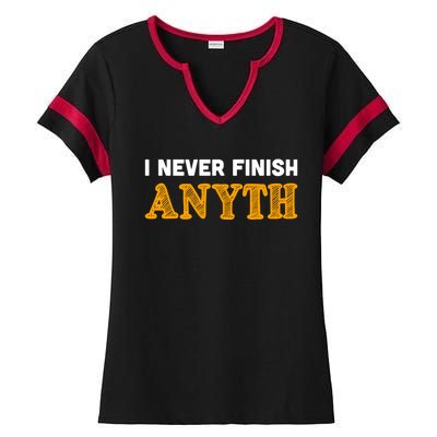 I Never Finish Anything Funny Gift Ladies Halftime Notch Neck Tee