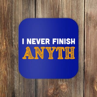 I Never Finish Anything Funny Gift Coaster