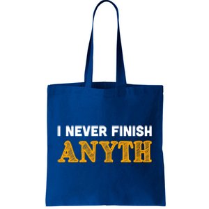 I Never Finish Anything Funny Gift Tote Bag