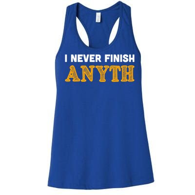 I Never Finish Anything Funny Gift Women's Racerback Tank