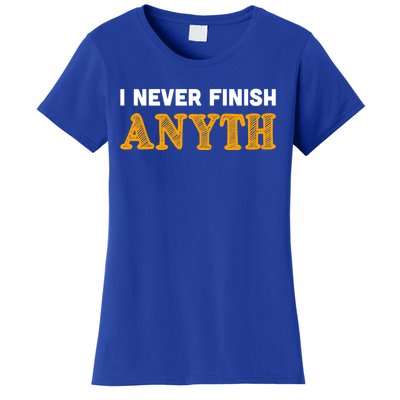 I Never Finish Anything Funny Gift Women's T-Shirt