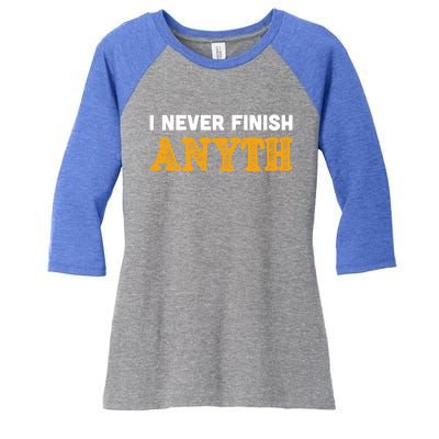 I Never Finish Anything Funny Gift Women's Tri-Blend 3/4-Sleeve Raglan Shirt