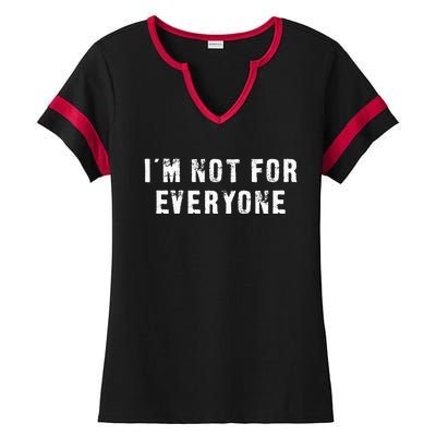 Im Not For Everyone Funny Grunge Ladies Halftime Notch Neck Tee