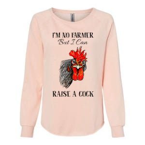 IM No Farmer But I Can Raise A Cock Chicken Womens California Wash Sweatshirt