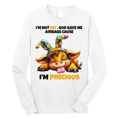 IM Not Fat God Gave Me Airbags Cause IM Precious Long Sleeve Shirt