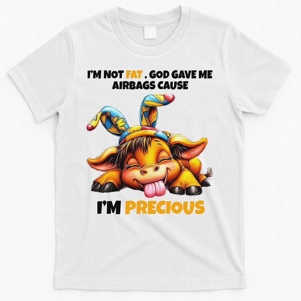 IM Not Fat God Gave Me Airbags Cause IM Precious T-Shirt