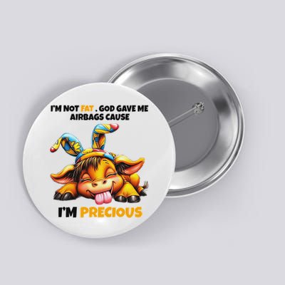 IM Not Fat God Gave Me Airbags Cause IM Precious Button