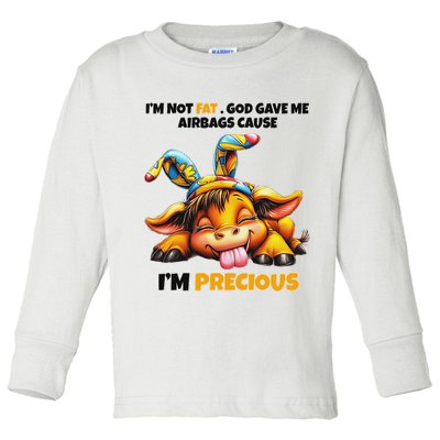 IM Not Fat God Gave Me Airbags Cause IM Precious Toddler Long Sleeve Shirt
