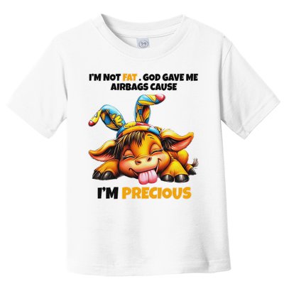 IM Not Fat God Gave Me Airbags Cause IM Precious Toddler T-Shirt