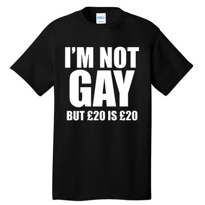 Im Not Gay But 20 Tall T-Shirt