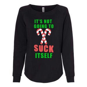 Its Not Going To Suck Itself Funny Inappropriate Xmas Great Gift Womens California Wash Sweatshirt