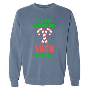 Its Not Going To Suck Itself Funny Inappropriate Xmas Great Gift Garment-Dyed Sweatshirt