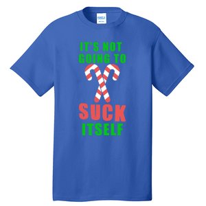 Its Not Going To Suck Itself Funny Inappropriate Xmas Great Gift Tall T-Shirt