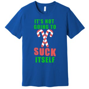 Its Not Going To Suck Itself Funny Inappropriate Xmas Great Gift Premium T-Shirt