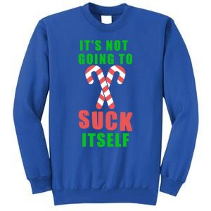 Its Not Going To Suck Itself Funny Inappropriate Xmas Great Gift Tall Sweatshirt